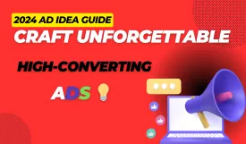 2024 Ad Idea Guide: Craft Unforgettable, High-Converting Ads 💡